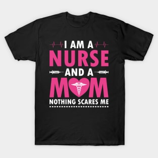 I AM A MOM AND A NURSE NOTHING SACRES ME T-Shirt